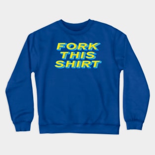 Fork This Shirt Crewneck Sweatshirt